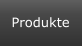 Produkte